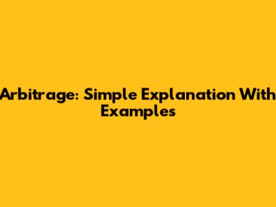 Arbitrage: Simple Explanation With Examples