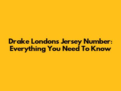 Drake London's Jersey Number: Everything You Need To Know