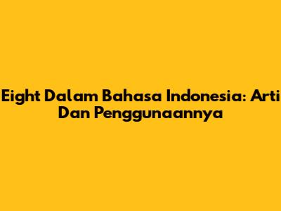 Eight Dalam Bahasa Indonesia: Arti Dan Penggunaannya
