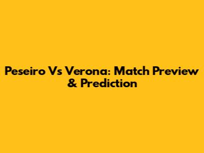 Peseiro Vs Verona: Match Preview & Prediction