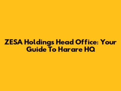 ZESA Holdings Head Office: Your Guide To Harare HQ